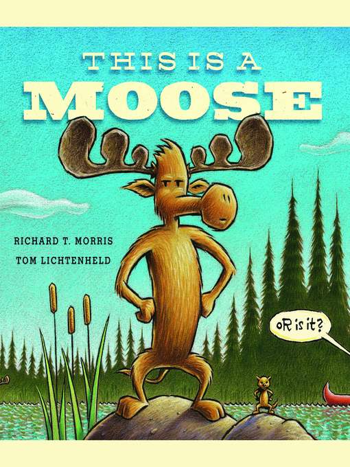 Title details for This Is a Moose by Richard T. Morris - Available